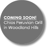  COMING SOON! Chios Peruvian Grill in Woodland Hills